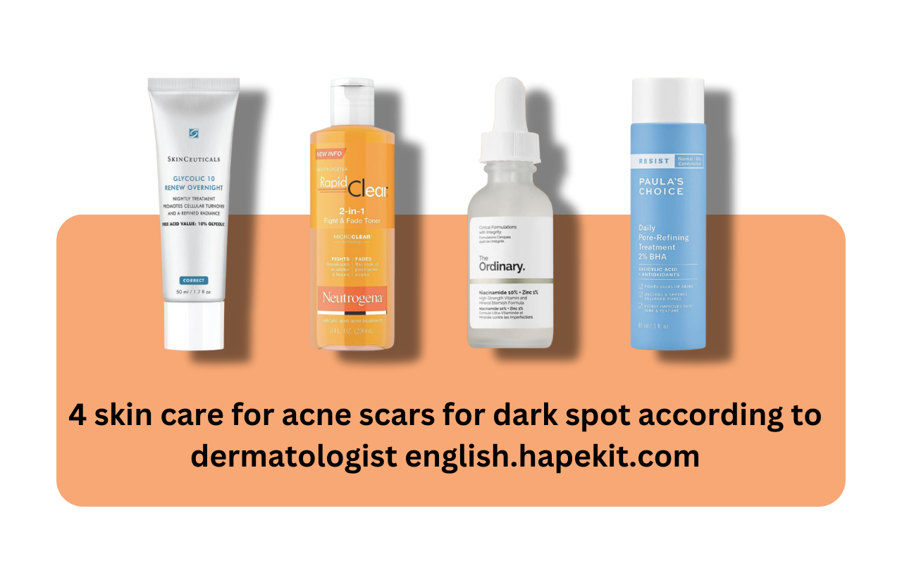 4 skin care for acne scars for dark spot according to dermatologist